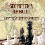 Geopolitica haosului – amenințări, efecte, soluții